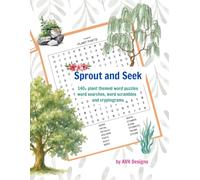 Sprout and Seek: Large Print: Over 140 Plant Themed Word Puzzles Including Word Searches, Scrambles and Cryptograms