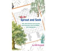 Sprout and Seek: Over 140 Plant Themed Word Puzzles Including: Searches, Scrambles and Cryptograms