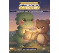 Sprout and the Brave Heart Map: A Journey of Courage, Kindness, and a Map That Only Love Can Read