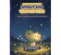 Sprout and the Lost Star: A Journey of Courage, Kindness, and the God Who Counts the Stars