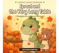Sprout and the Very Long Table: A Thanksgiving Story About Being Too Little to Help: 6