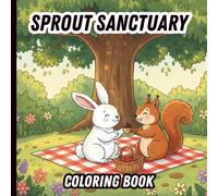 Sprout Sanctuary: A Whimsical Garden Coloring Book for Adults and Teens Featuring Cute Animals, Cozy Scenes, and Charming Botanicals for Stress Relief and Mindful Relaxation
