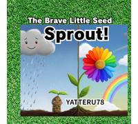 Sprout!: The Brave Little Seed