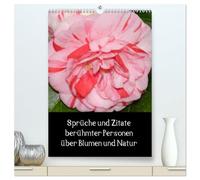 Sprüche und Zitate berühmter Personen über Blumen und Natur (hochwertiger Premium Wandkalender 2026 DIN A2 hoch), Kunstdruck in Hochglanz: ... und jeweils einen Spruch unter jedem Bild