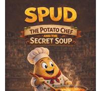 Spud the Potato Chef: A Funny Kitchen Adventure About a Potato Who Doesn’t Want to Be Cooked