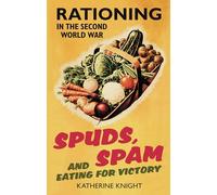 Spuds, Spam and Eating for Victory: Rationing In The Second World War