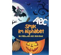 SPUK IM ALPHABET - ein Halloween ABC Abenteuer. Das ideale Geschenk zur dunklen Jahreszeit.: Ein fantastischer Schreibspaß für kleine Halloween-Fans ... Übungsblätter zum Buchstabenschreiben!