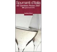 Spumanti d'Italia del Gambero Rosso 2007. 350 grandi etichette. Ediz. illustrata