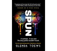 SPUN: A Waitress. A Con Man. The Story Police Wouldn't Touch.: 2