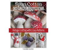 Spun Cotton Christmas Ornaments (Fox Chapel Publishing) Learn How to Make Glitter Icicles, Bell Garlands, and More Step-by-Step, for DIY Handmade Holiday Decorations with a Timeless Antique Style