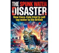 Spunk Water Disaster: How Coca-Cola tried to sell tap water to the British
