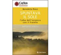 Spuntava il sole. L'alba dell'incontro con il fratello. Percorsi biblici