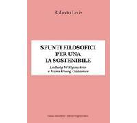 Spunti filosofici per una IA sostenibile. Ludwig Wittgenstein e Hans Georg Gadamer