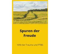 Spuren der Freude: Hilfe bei Trauma und PTBS