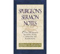 Spurgeon's Sermon Notes: Over 250 Sermons Including Notes, Commentary and Illustrations