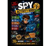 Spy Activity Book For Kids Volume 2: 50+ Secret Agent Missions, Detective Puzzles, Logic Games, Mazes, Codes, Riddles & Brain Challenges for Ages 7-12