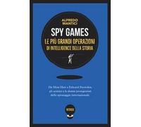Spy games. Le più grandi operazioni d'intelligence della storia