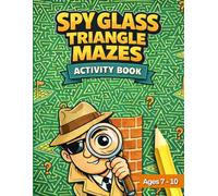 Spy Glass Triangle Mazes Activity Book: Fun and Challenging Triangle Maze Puzzles for Kids | Ages 7-10