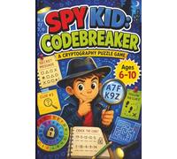 Spy Kid: Codebreaker - A Cryptography Game: Spy Puzzle For Kids Ages 6-10 | 60 Challenging Puzzles | 6x9 inches, 84 Pages | Solutions Included