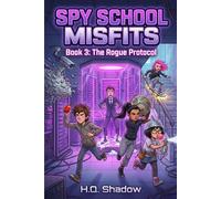 Spy School Misfits: Book 3 : The Rogue Protocol (A Funny, Fast-Paced Spy Action and Adventure Book for Kids 8-12)