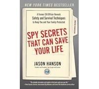 Spy Secrets That Can Save Your Life: A Former CIA Officer Reveals Safety and Survival Techniques to Keep You and Your Family Protected
