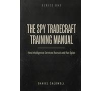 Spy Tradecraft Training Manual: How Intelligence Services Recruit and Run Spies