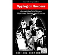 Spying on Success: Competitive Intelligence Objectives, Tactics, and Sources