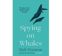 Spying on Whales: The Past, Present and Future of the World’s Largest Animals