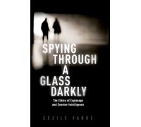 Spying Through a Glass Darkly: The Ethics of Espionage and Counter-Intelligence