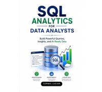 SQL Analytics for Data Analysts: Build Powerful Queries, Insights, and Al-Ready Data