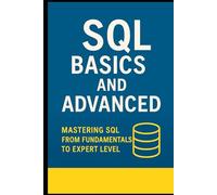 SQL Basics and advanced: Mastering SQL from Fundamentals to Expert Level