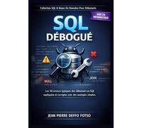 SQL Débogué : Les Erreurs les Plus Fréquentes et Comment les Éviter: Les 50 erreurs typiques des débutants en SQL expliquées et corrigées avec des analogies simples