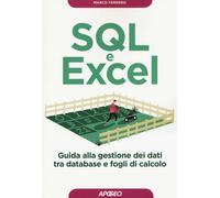 SQL e Excel. Guida alla gestione dei dati tra database e fogli di