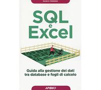 SQL e Excel. Guida alla gestione dei dati tra database e fogli di calcolo