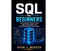 SQL for Beginners: Learn Databases, Queries, Joins, Tables, Data Analysis, and Real-World SQL Skills Step by Step