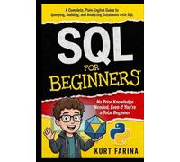 SQL FOR BEGINNERS: No Prior Knowledge Needed, Even If You're a Total Beginner
