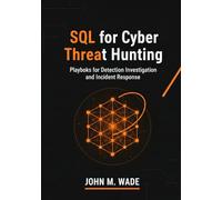 SQL for Cyber Threat Hunting: Playbooks for Detection, Investigation, and Incident Response