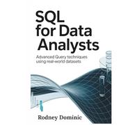 SQL for Data Analysts: Advanced Query Techniques Using Real-World Datasets