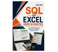 SQL for Excel Users in Practice: Move from Formulas and PivotTables to Powerful Database Queries
