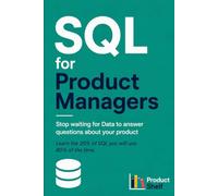 SQL for Product Managers: Stop Waiting for Data to Answer Questions About Your Product