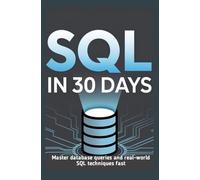 SQL IN 30 DAYS: Master database queries and real-world SQL techniques fast
