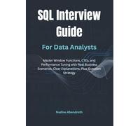 SQL Interview Guide for Data Analysts: Master Window Functions, CTEs, and Performance Tuning with Real Business Scenarios, Clear Explanations, Plus Question Strategy