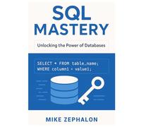 SQL Mastery: Unlocking the Power of Databases