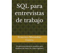 SQL para entrevistas de trabajo: 50 ejercicios prácticos resueltos para Analistas de Datos, BI y Data Engineers