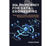 SQL Proficiency for Data Engineering: Your Hands-On Guide to Mastering Data Manipulation and Pipeline Design