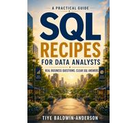 SQL Recipes for Data Analysts: Real Business Questions. Clear SQL Answers.