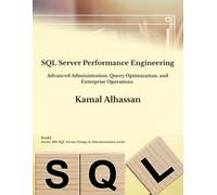 SQL Server Performance Engineering: Advanced Administration, Query Optimization, and Enterprise Operations
