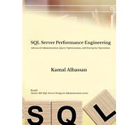 SQL Server Performance Engineering: Advanced Administration, Query Optimization, and Enterprise Operations