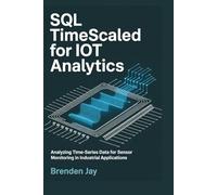 SQL TIMESCALED FOR IOT ANALYTICS: Analyzing Time-Series Data for Sensor Monitoring in Industrial Applications