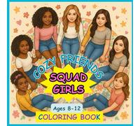 SQUAD GIRLS COZY FRIENDS COLORING BOOK: Relaxing and Uplifting Coloring Pages Celebrating Friendship and Self-Love / 30 plus images / for children ages 8-12